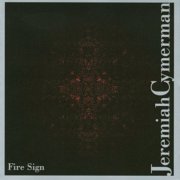 Jeremiah Cymerman - Fire Sign (2011)