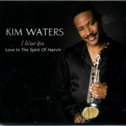 Kim Waters - I Want You:Love In The Spirit Of Marvin (2008)