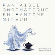 Guilhem Fontès - Fantaisie Chromatique en Fantôme Mineur (2023)