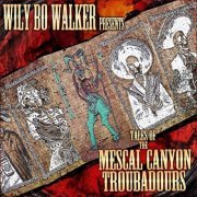 VA - Tales of the Mescal Canyon Troubadours (Wily Bo Walker Presents) (2021)