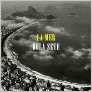 Bola Sete - La Mer (2022)