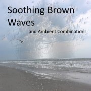 Deep Sleep - Soothing Brown Noise Waves and Calming Ambient Combinations (Loopable Audios for Ambiance, Meditation, Insomnia, and Restless Children) (2015)