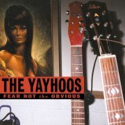 The Yayhoos - Fear Not The Obvious (2001)