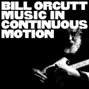 Bill Orcutt - Music in Continuous Motion (2026) Hi-Res