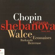 Tatiana Shebanova - Chopin: Walzes, Barcarolle, Berceuse, Ecossaises (2009) CD-Rip