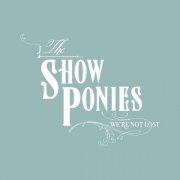 The Show Ponies - We're Not Lost (2013)
