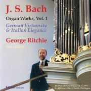 George Ritchie - Bach Organ Works Complete, Vol. 1: German Virtuosity & Italian Elegance (1993)