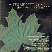 Szabó Dénes, Cantemus Children Choir, Banchieri Singers, Pro Musica - Music of Nature (1998)