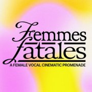 Ennio Morricone, Piero Piccioni, Piero Umiliani - Femmes Fatales – A Female Vocal Cinematic Promenade (2024)