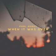 Paul Moody, The Restless Age - When It Was Over (2020) [Hi-Res]
