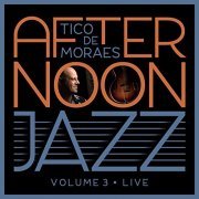 Tico de Moraes - Afternoon Jazz, Vol. 3 (Live) (2022) Hi Res