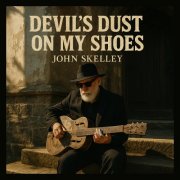 John Skelley - Devil’s Dust on My Shoes (2025) Hi-Res
