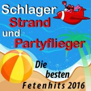 VA - Schlager, Strand und Partyflieger: Die besten Fetenhits 2016 (2016)