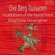 Ove Berg Russanen - Incantations of the Forest Finns (Skogfinske Besvergelser) (2021) [Hi-Res]