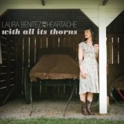 Laura Benitez & The Heartache - With All Its Thorns (2018)