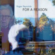 Various Artists - Roger Reynolds: For A Reason (2023)