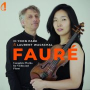 Ji-Yoon Park, Laurent Wagschal - Fauré: Complete Works for Violin and Piano (2024) [Hi-Res]