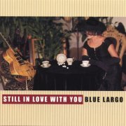 Blue Largo - Still In Love With You (2002)