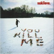 Sukilove - You Kill Me (2004)