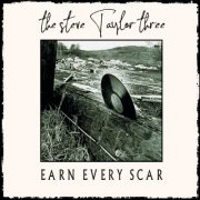 The Steve Taylor Three - Earn Every Scar (2020)