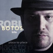 Robi Botos Trio - Place To Place (2011)
