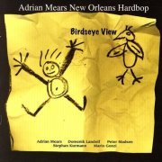 Adrian Mears New Orleans Hardbop - Birdseye View (2008)