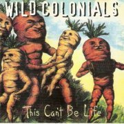 Wild Colonials - This Can't Be Life (1996)