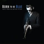 VA - Born to Be Blue: Music from the Motion Picture (2016)