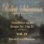 David Ezra Okonsar - Robert Schumann Complete Piano Works Vol. IX (Novelletten, Sonata No. 2 in G Minor) (2024)