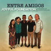 Entre Amigos - Joyful Foundation: The Music of Justin Copeland (2026)