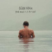 Sean Koch - Your Mind Is A Picture (2019)