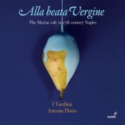 I Turchini, Antonio Florio - Alla beata Vergine (2019)