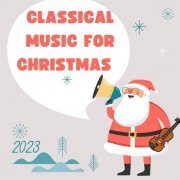 VA - Classical Music for Christmas (2023)