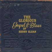 Bacon Fat Louis - The Glorious Gospel and Blues of Henry Sloan (2017)