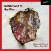 Alwynne Pritchard, Alpaca Ensemble - Institutions of the Flesh (2026) [Hi-Res]