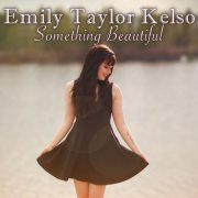 Emily Taylor Kelso - Something Beautiful (2017)