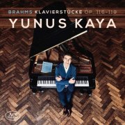 Yunus Kaya - Brahms: Klavierstücke, Opp. 116-119 (2021)