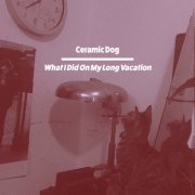 Marc Ribot's Ceramic Dog - What I Did On My Long 'Vacation' (2020) [Hi-Res]