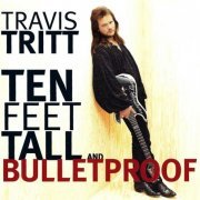 Travis Tritt - Ten Feet Tall And Bulletproof (1994)