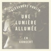 Alexandre Poulin - Une lumière allumée (En concert) (2014)