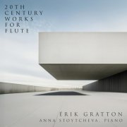 Erik Gratton, Anna Stoytcheva - 20th Century Works for Flute (2025)