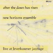 New Horizons Ensemble - After The Dawn Has Risen (Live At Leverkusener Jazztage) (1992)