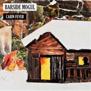 Barside Mogul - Cabin Fever (2019)