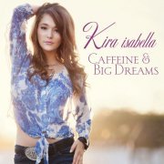 Kira Isabella - Caffeine & Big Dreams (2014)