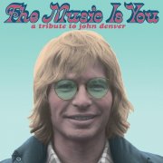 Various Artists – The Music Is You: A Tribute to John Denver (2013)