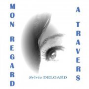 Sylvie Delgard - A travers mon regard (2022) Hi-Res