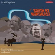 Juhani Lagerspetz, Tampere Philharmonic Orchestra, Hannu Lintu - Jouni Kaipainen: SOUTH BY NORTHEAST (2025) [Hi-Res]