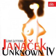 Brno Chamber Orchestra, Czech Philharmonic Chorus Brno, Kubín Quartet, Jarka Mottl, Petr Fiala - Janáček: Unknown IV. Love Letters (1998)