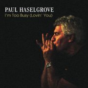 Paul Haselgrove - I'm Too Busy (Lovin' You) (2021)