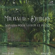 Amara Tir, Jean Dubé - Milhaud - Dubois: Sonates pour violon et piano (2024) [Hi-Res]